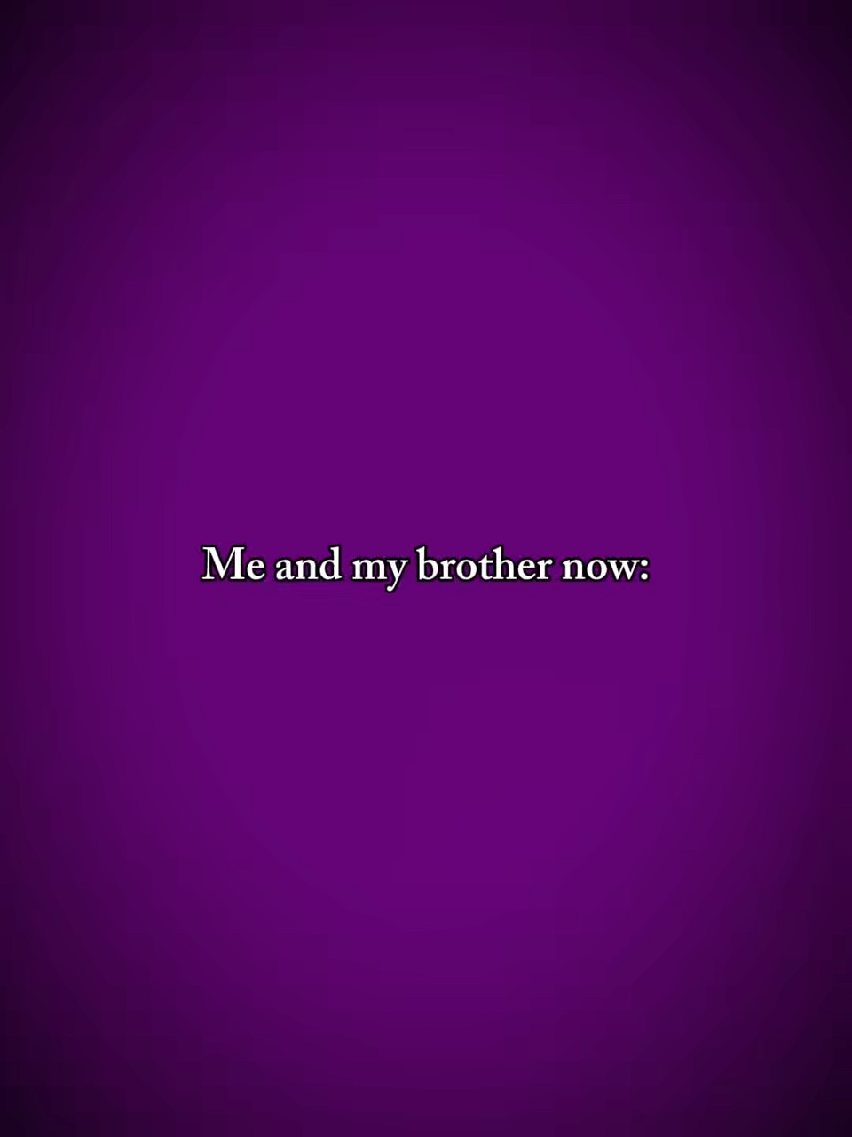 Me and my brother 