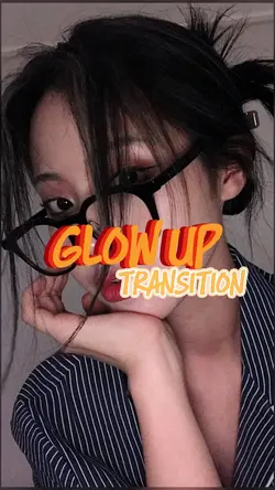 GLOW UP TRANSITION
