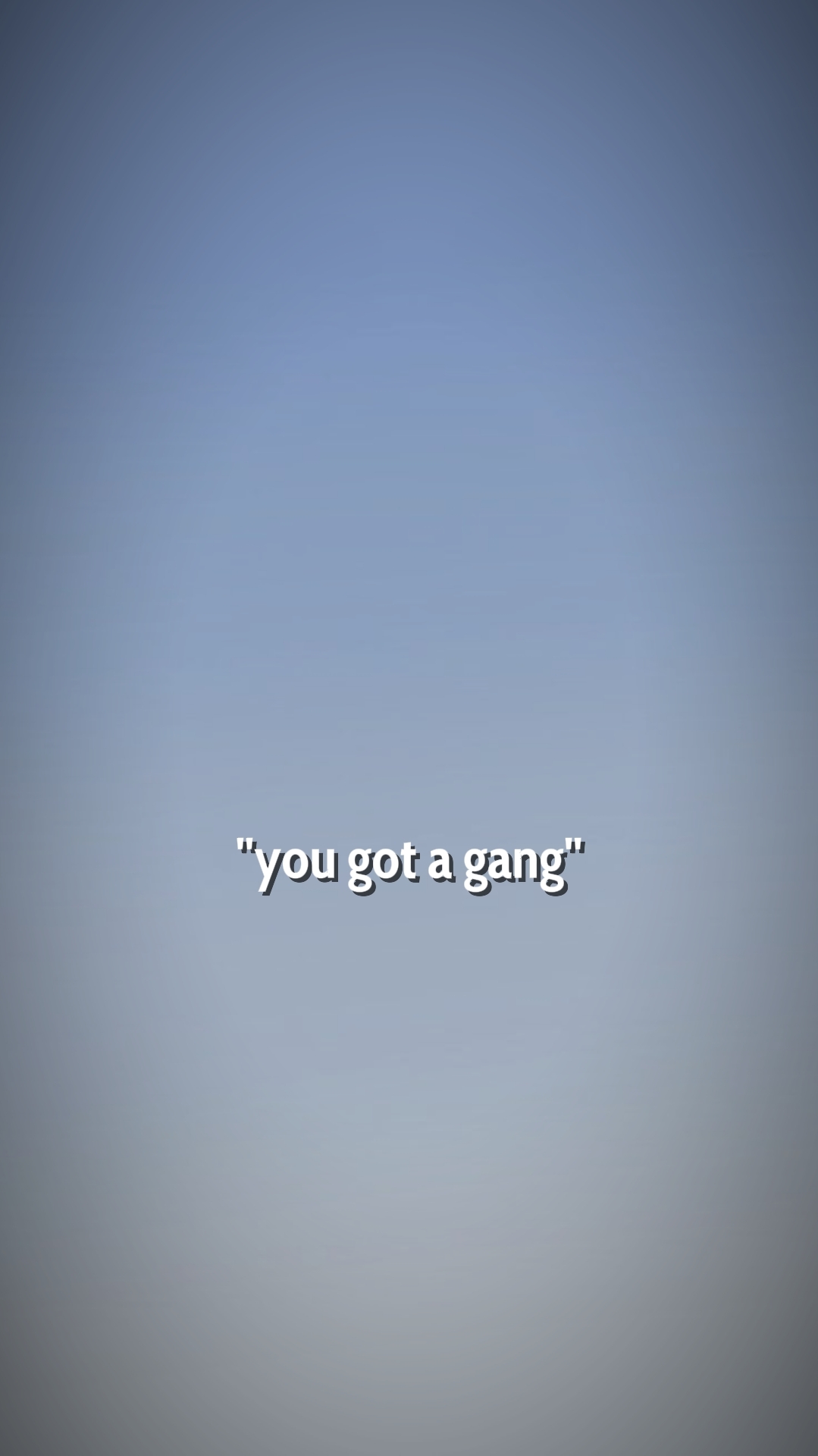 U GOT A GANG