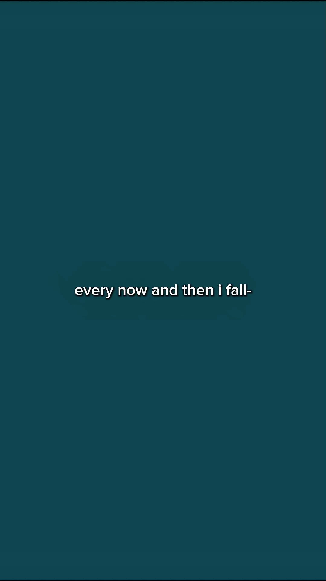 everynowandthenifall