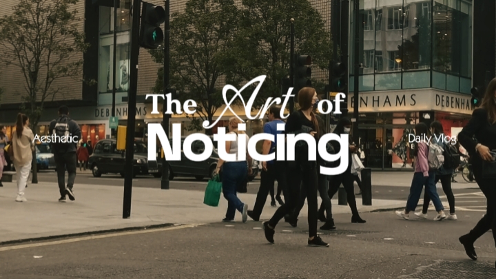 The Art Of Noticing
