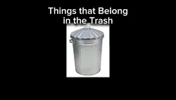 Belong in the Trash