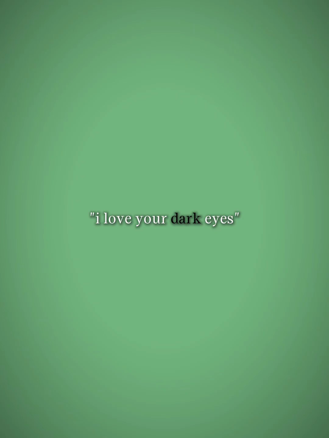 j'aime tes yeux sombres