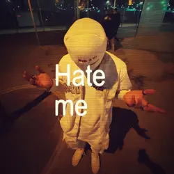 Hate me 