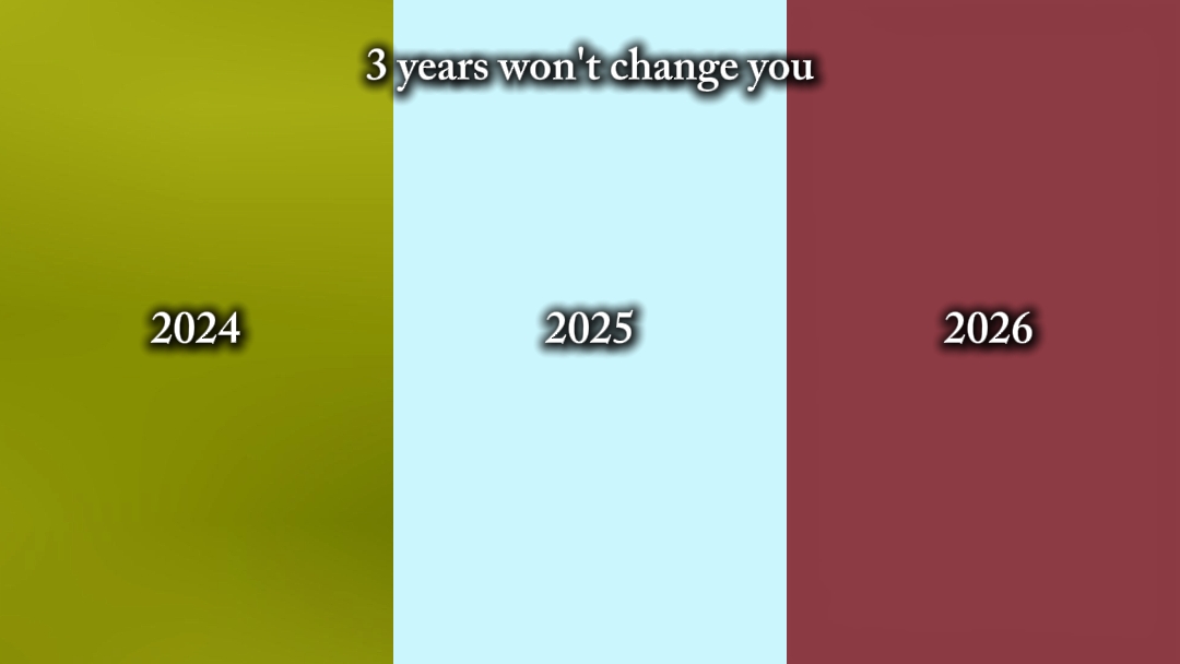 3 Jahre werden dich nicht ändern