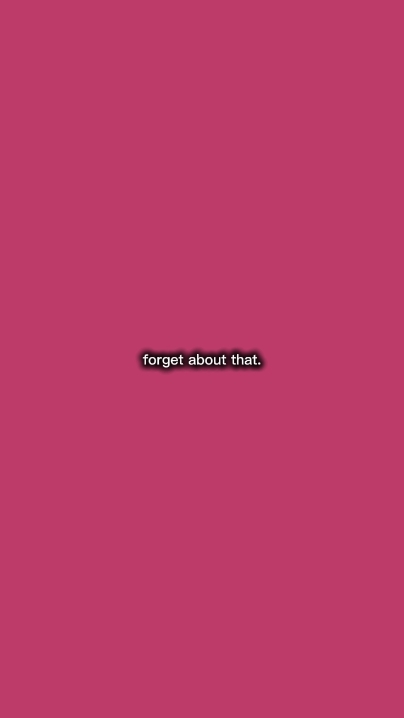forget about that
