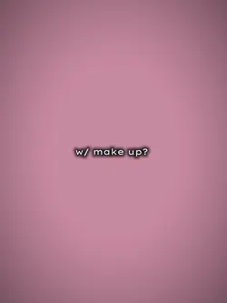 w/ vs no make up
