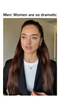 Women are so dramati