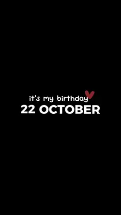 22 OCT MY BIRTHDAY 