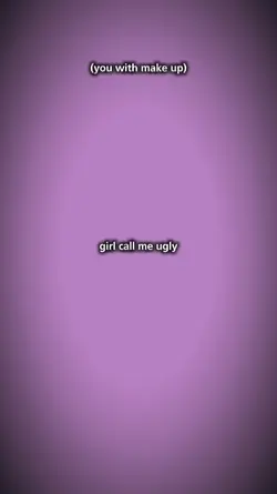 girl call me ugly
