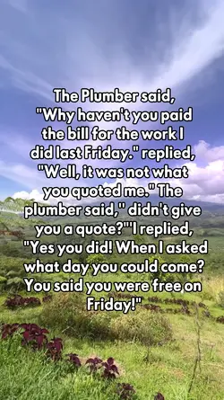 The plumber said