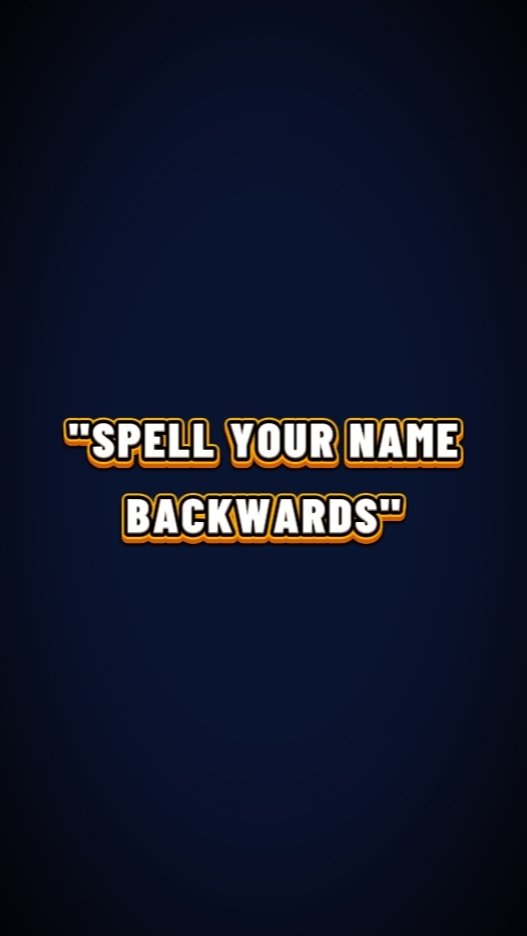 your name backward.