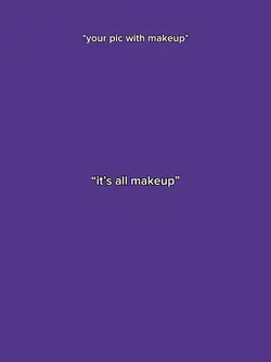 It’s all makeup