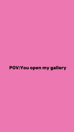 You open my gallery