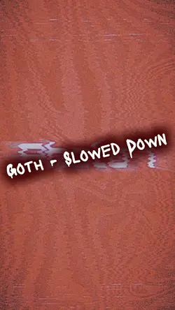 Goth - Slowed Down