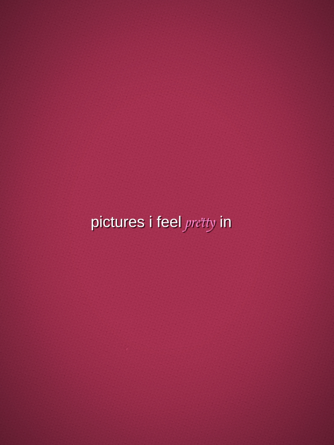 PicsIFeelPrettyIn