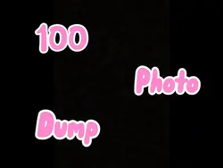 100 photo dump!!!