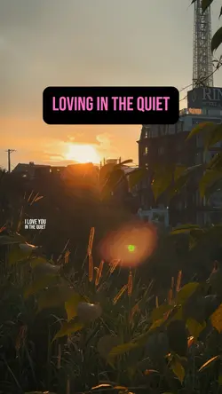 loving in the quiet