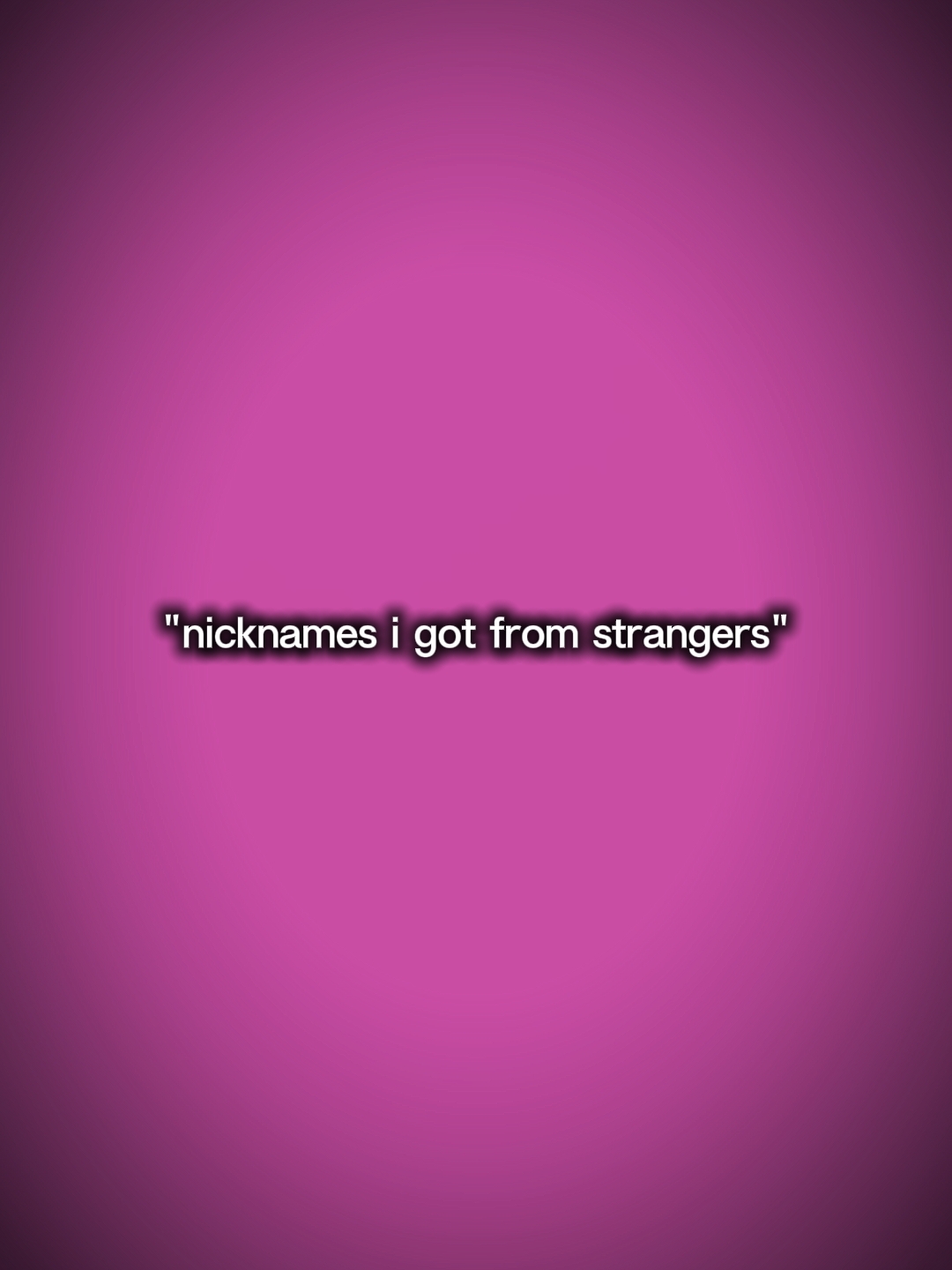 nicknames.. 