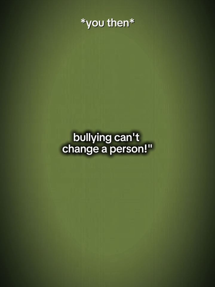 Bullying can’t chang