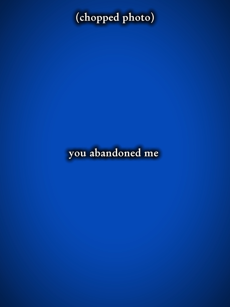 Tu m'as abandonné...