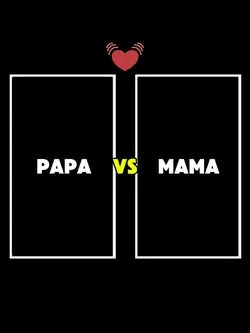 PAPA VS MAMA