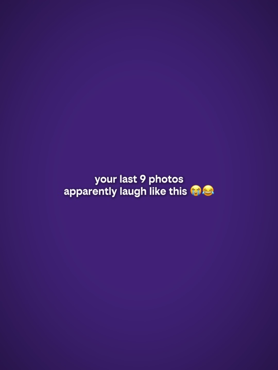 your last 9 photos