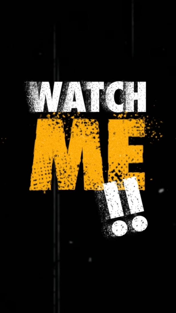 WATCH ME