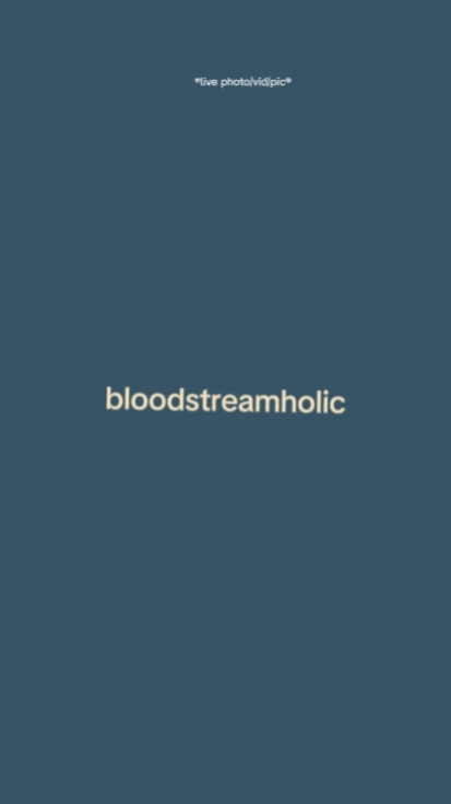Bloodstreamholic
