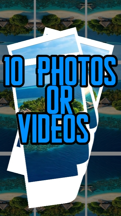 10 photos or videos 