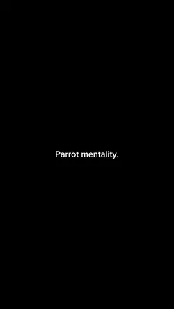 parrot mentality