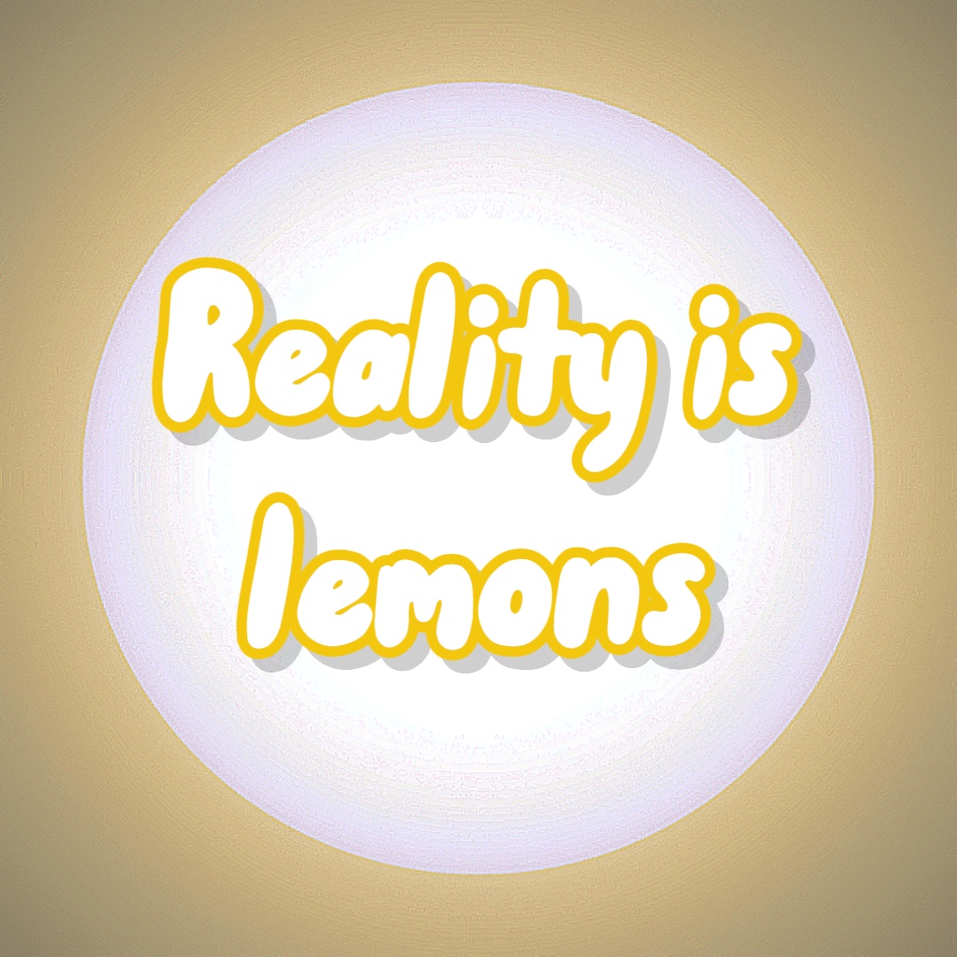 La réalité est citron> : (