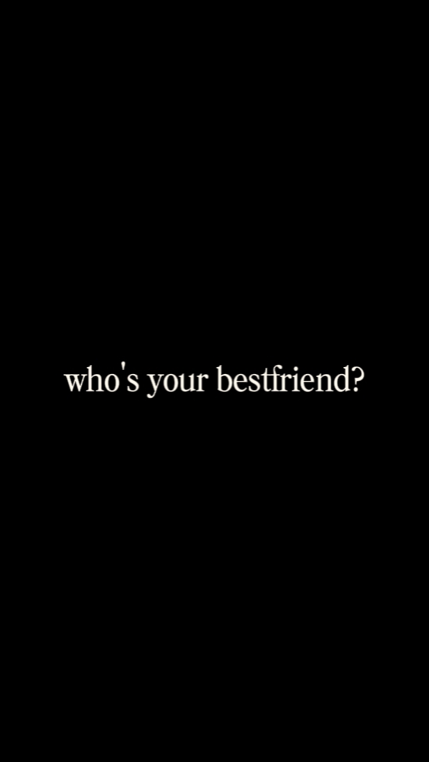 your bestfriend?