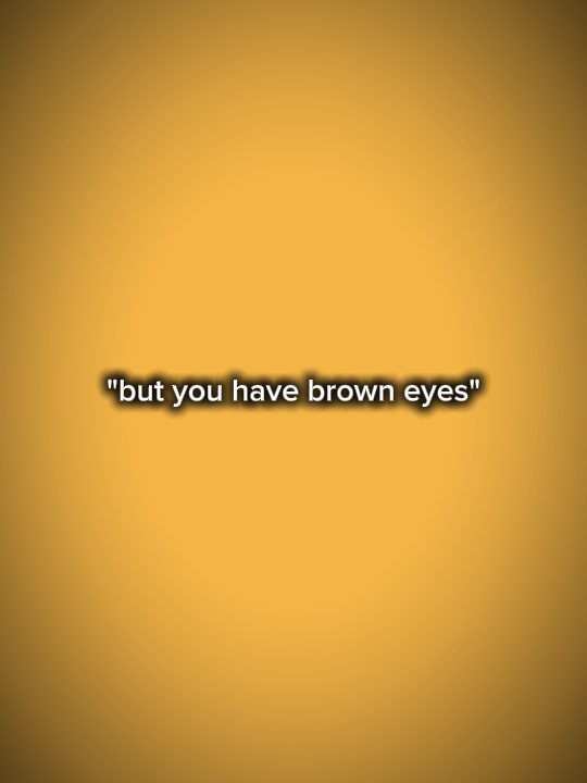 tu as les yeux bruns