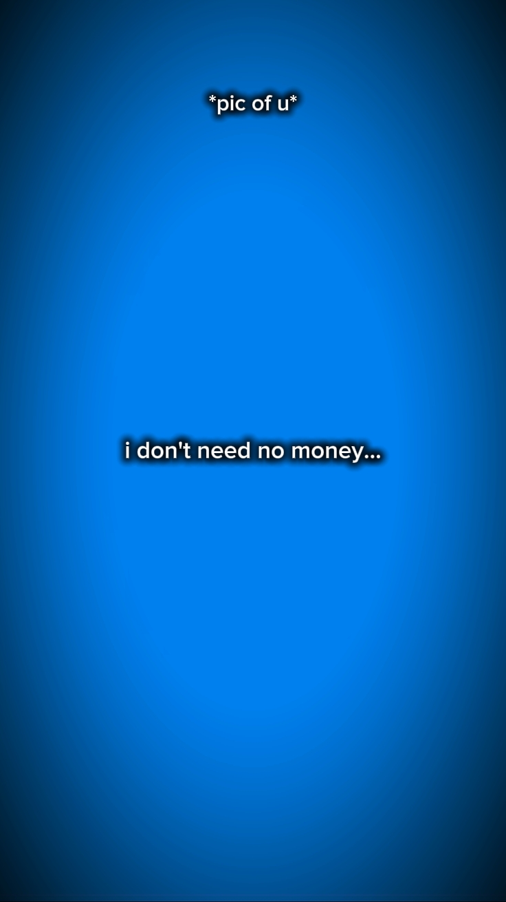 DON'T NEED NO MONEY