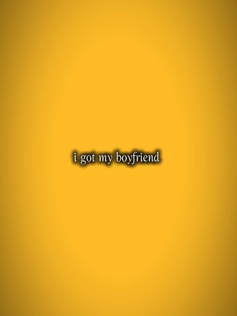 i got my boyfriend 