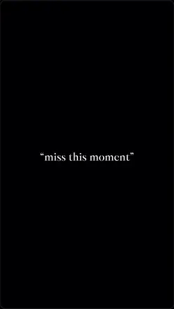 miss this moment 