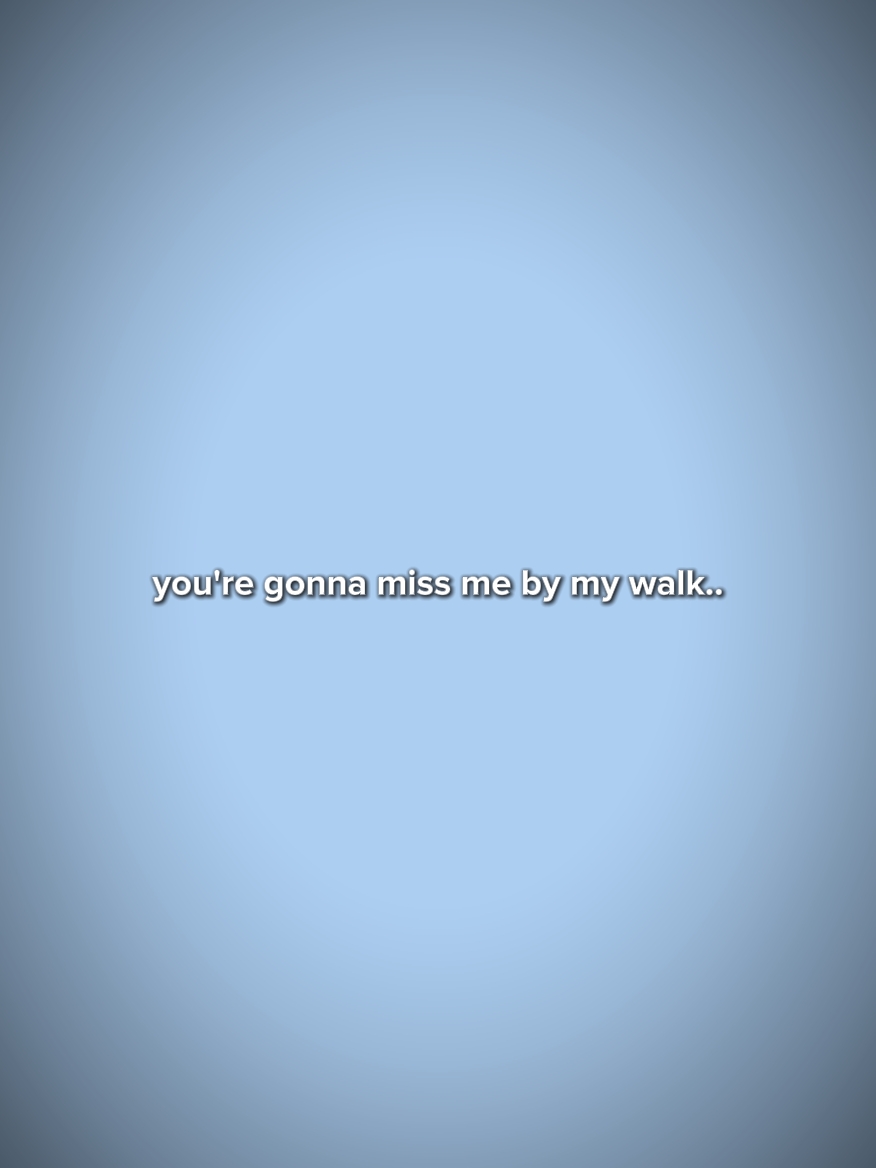 you're gon miss me