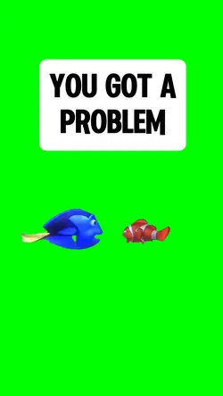 YOU GOT A PROBLEM