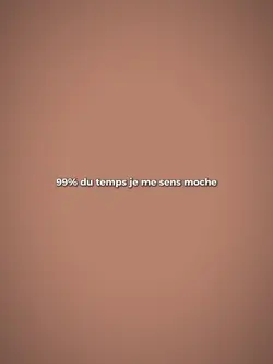 99% du temps je me 