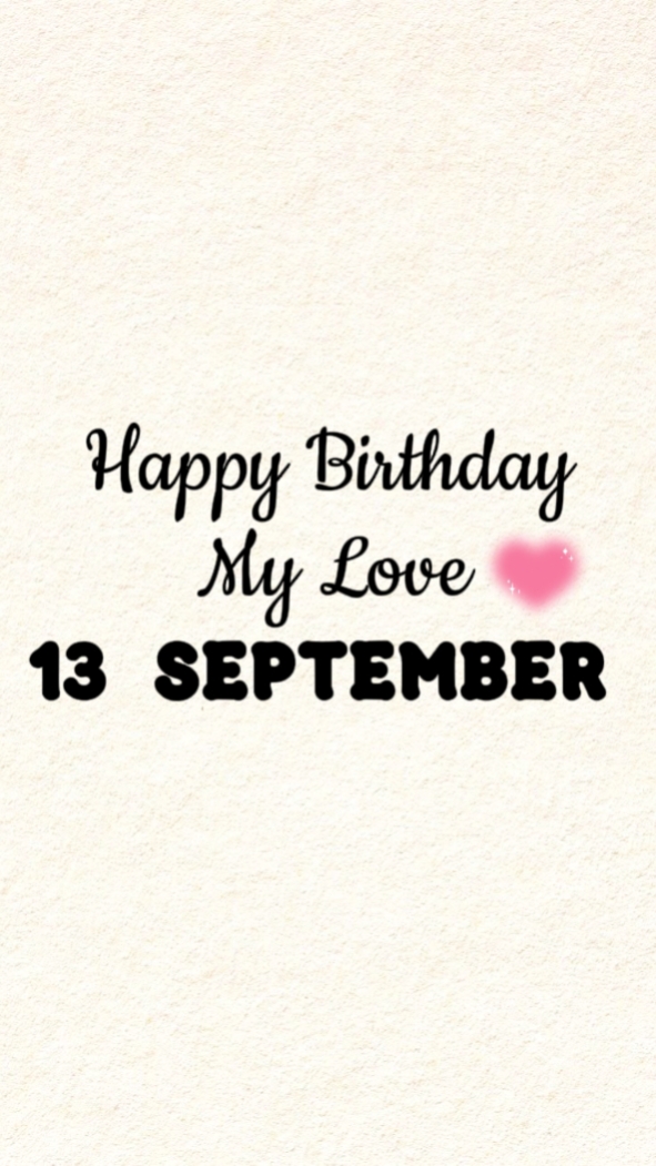 BDAY MY LOVE 13 SEPT
