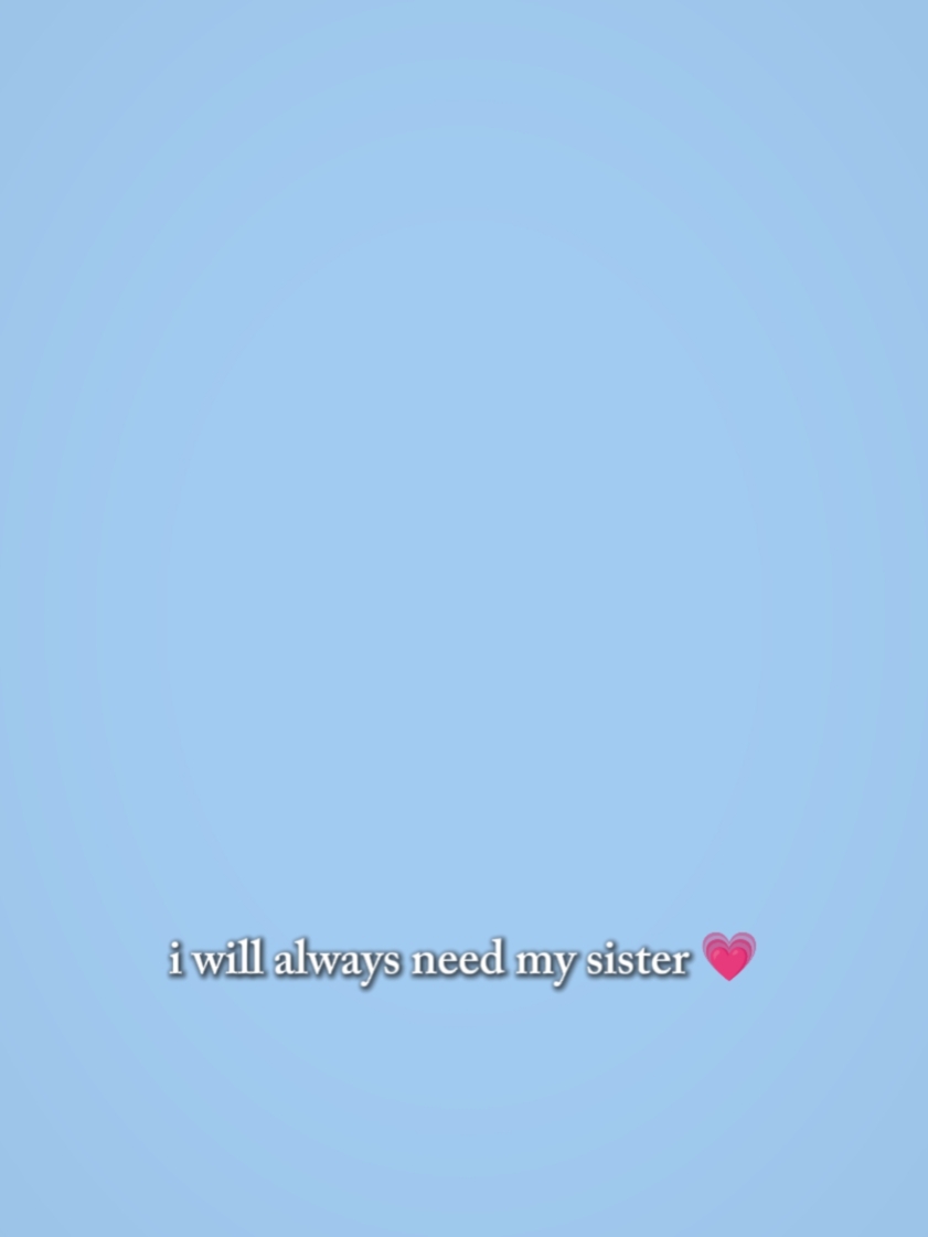need my sister