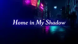 Home in My Shadow