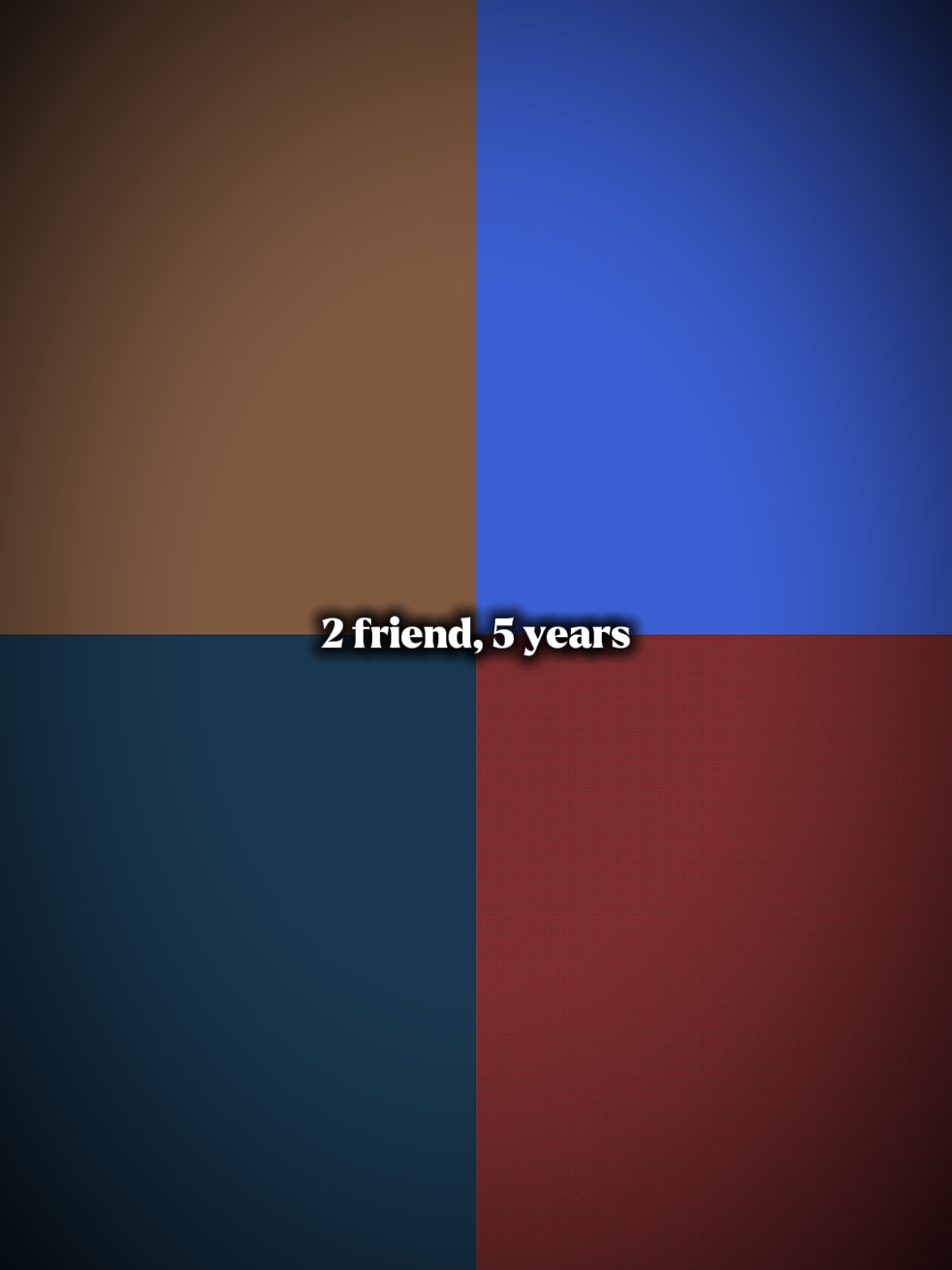 2 arkadaş5 yıl