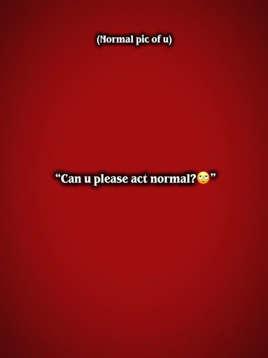 Verhalte dich normal 