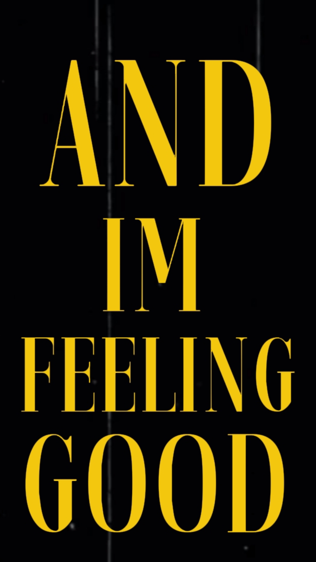 and im feeling good 