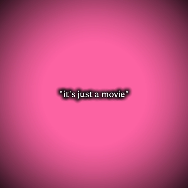 it's just a movie 