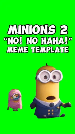 Minions NO NO HAHA!