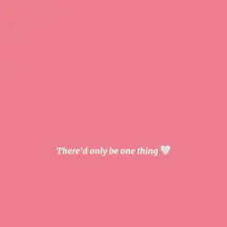 One thing 💗