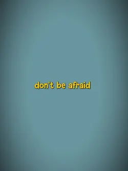don't be afraid 